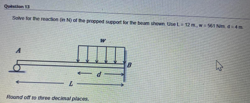 Question 13 Solve For The Reaction In N Of The Propped Support For The Beam Shown Use L 12 M W 561 N M D 4 M 1