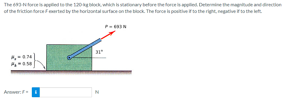 The 693 N Force Is Applied To The 120 Kg Block Which Is Stationary Before The Force Is Applied Determine The Magnitude 1