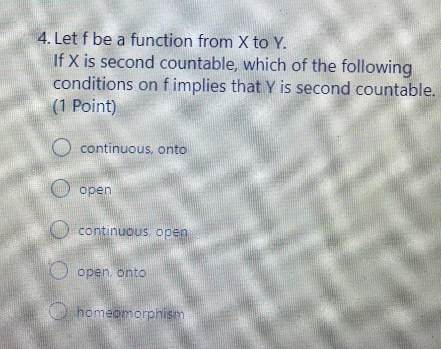 4 Let F Be A Function From X To Y If X Is Second Countable Which Of The Following Conditions On Fimplies That Y Is Se 1