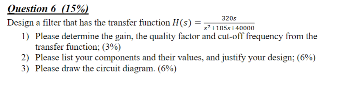 3205 2 185s 40000 Question 6 15 Design A Filter That Has The Transfer Function H S 1 Please Determine The Gain 1