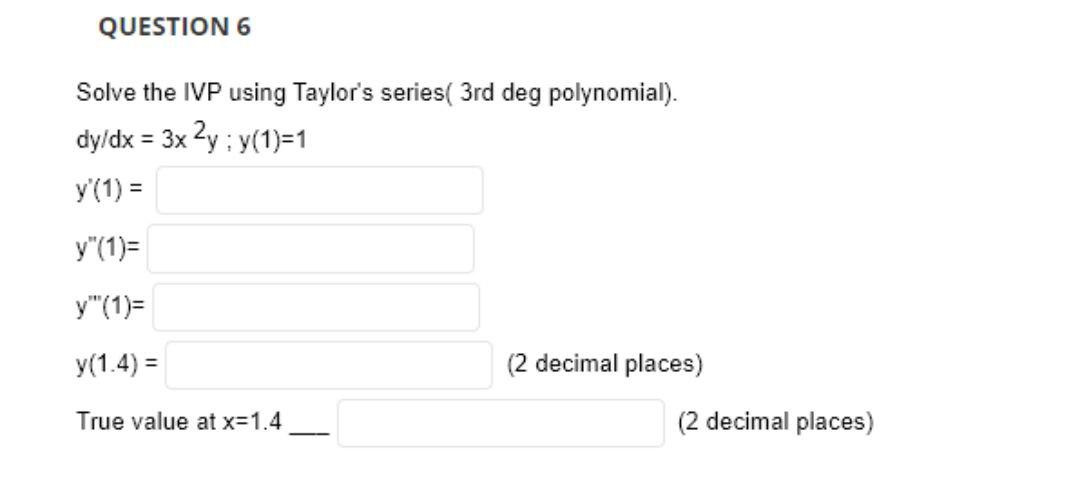 Question 6 Solve The Ivp Using Taylor S Series 3rd Deg Polynomial Dy Dx 3x2y Y 1 1 Y 1 Y 1 Y 1 Y 1 4 1