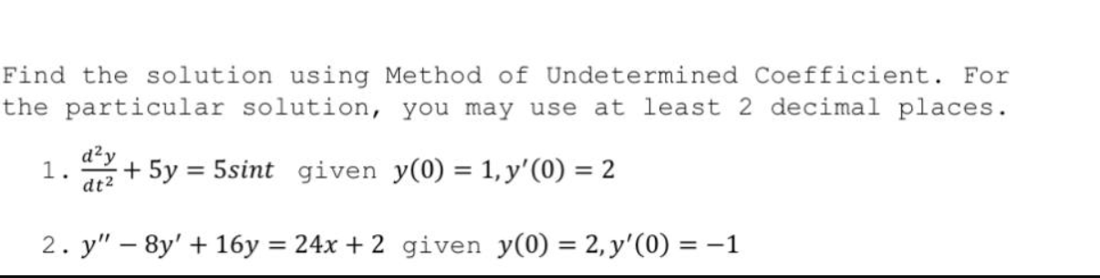 Find The Solution Using Method Of Undetermined Coefficient For The Particular Solution You May Use At Least 2 Decimal 1