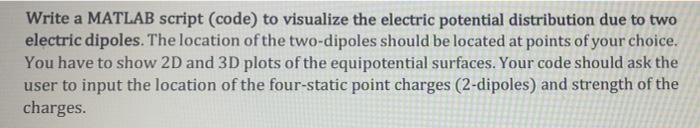 Write A Matlab Script Code To Visualize The Electric Potential Distribution Due To Two Electric Dipoles The Location 1