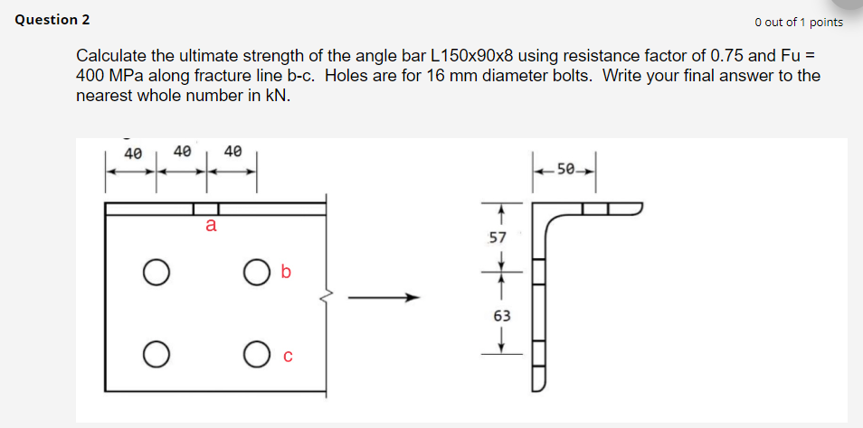 0 Out Of 1 Points Calculate The Ultimate Strength Of The Angle Bar L150x90x8 Using Resistance Factor Of 0 75 And Fu 40 1