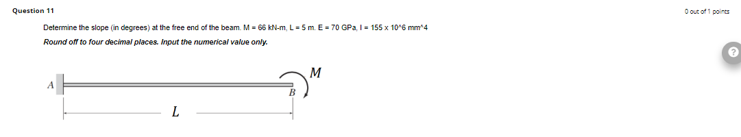 Question 11 Determine The Slope In Degrees At The Free End Of The Beam M 66 Kn M L 5 M E 70 Gpa I 155 X 10 1