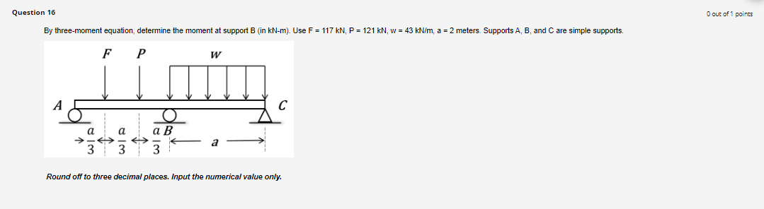 Question 16 By Three Moment Equation Determine The Moment At Support B In Kn M Use F 117 Kn P 121 Kn W 43 Kn 1