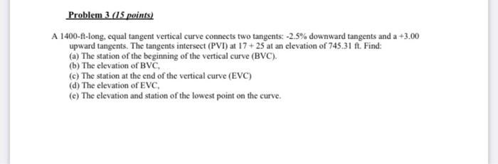 Problem 3 15 Points A 1400 Ft Long Equal Tangent Vertical Curve Connects Two Tangents 2 5 Downward Tangents And A 1