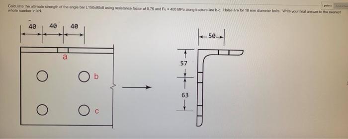 1 P Calculate The Ultimate Strength Of The Angle Bar L150x90x8 Using Resistance Factor Of 0 75 And Fu 400 Mpa Along Fr 1