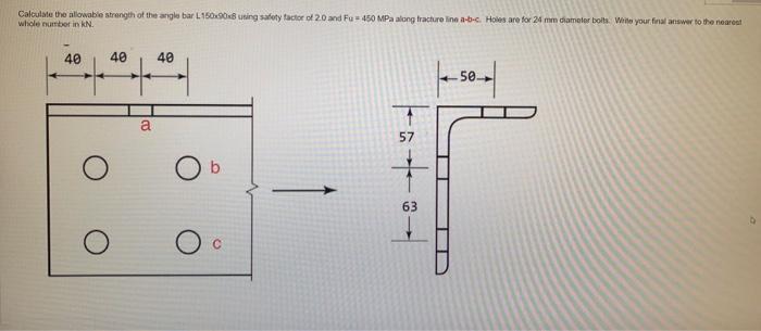 Calculate The Allowable Strength Of The Angle Bar L150x90x8 Using Safety Factor Of 2 0 And Fu 450 Mpa Along Fracture Lin 1