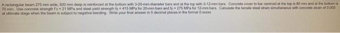A Rectangular Beam 275 Mm Wide 500 Mm Doop Is Reinforced At The Bottom With 3 20 Men Diameter Bars And At The Top With 1