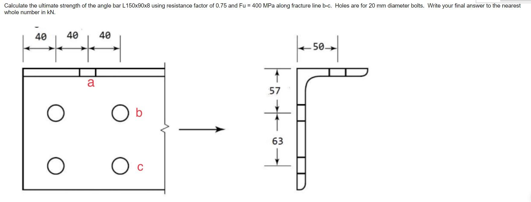 Calculate The Ultimate Strength Of The Angle Bar L150x90x8 Using Resistance Factor Of 0 75 And Fu 400 Mpa Along Fractu 1