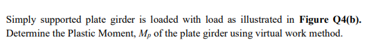 Simply Supported Plate Girder Is Loaded With Load As Illustrated In Figure Q4 B Determine The Plastic Moment Mp Of Th 1