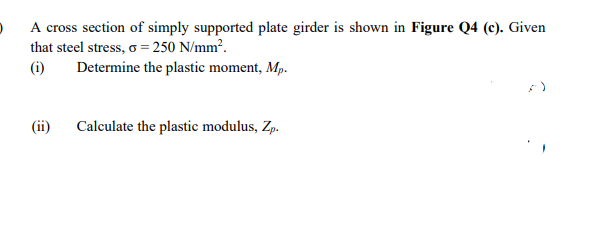 D A Cross Section Of Simply Supported Plate Girder Is Shown In Figure Q4 C Given That Steel Stress O 250 N Mm I 1