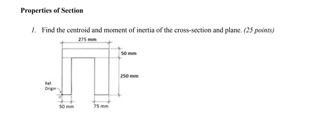 Properties Of Section 1 Find The Centroid And Moment Of Inertia Of The Cross Section And Plane 25 Points 275 Mm Ref 1
