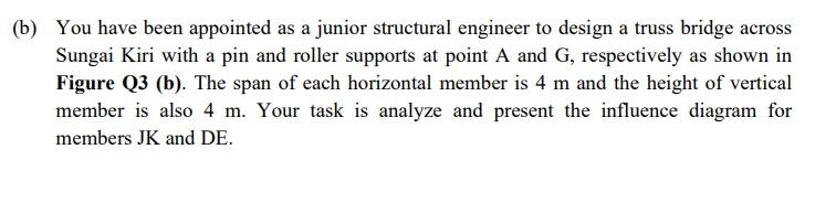 B You Have Been Appointed As A Junior Structural Engineer To Design A Truss Bridge Across Sungai Kiri With A Pin And R 1