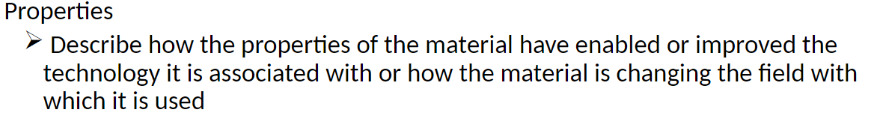 Properties Describe How The Properties Of The Material Have Enabled Or Improved The Technology It Is Associated With O 1