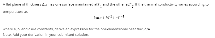 A Flat Plane Of Thickness Ax Has One Surface Maintained At And The Other At If The Thermal Conductivity Varies Accordi 1