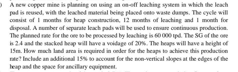 A New Copper Mine Is Planning On Using An On Off Leaching System In Which The Leach Pad Is Reused With The Leached Ma 1