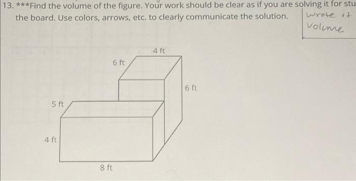 13 Find The Volume Of The Figure Your Work Should Be Clear As If You Are Solving It For Stu The Board Use Colors 1