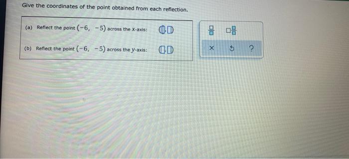Give The Coordinates Of The Point Obtained From Each Reflection A Reflect The Point 6 B Reflect The Point 6 1