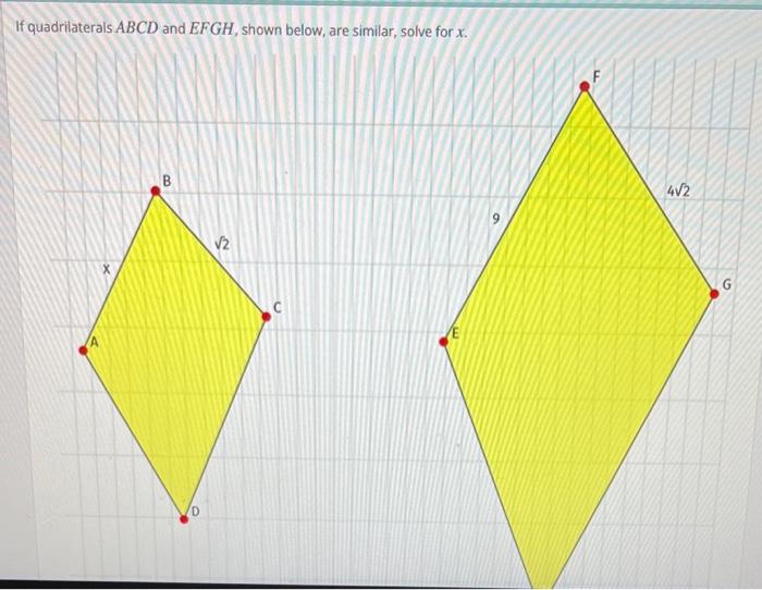 If Quadrilaterals Abcd And Efgh Shown Below Are Similar Solve For X B D 2 4 2 G 1