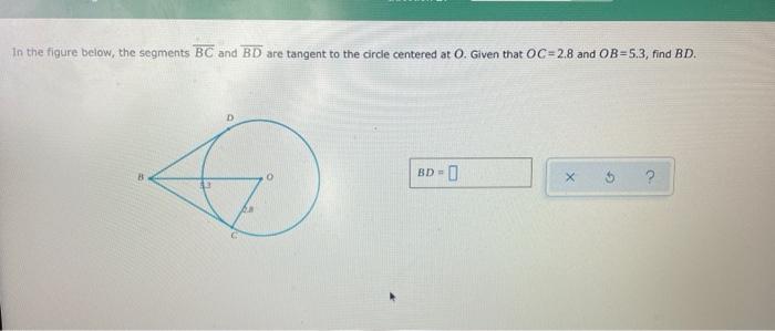 In The Figure Below The Segments Bc And Bd Are Tangent To The Circle Centered At O Given That Oc 2 8 And Ob 5 3 Find 1