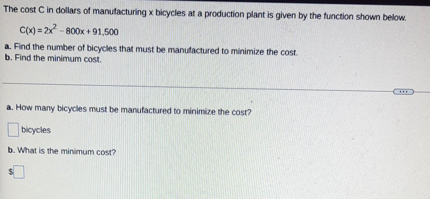 The Cost C In Dollars Of Manufacturing X Bicycles At A Production Plant Is Given By The Function Shown Below C X 2x 1