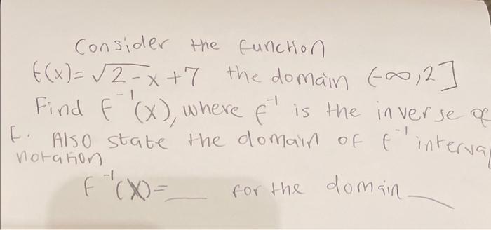 Consider The Function X 2 X 7 The Domain 0 2 1 1 Find F X Where F Is The Inverse Of F Also State The Dom 1