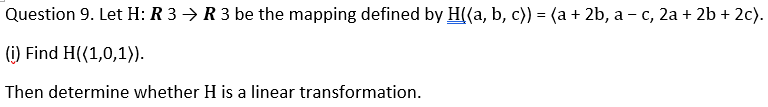 Question 9 Let H R 3r 3 Be The Mapping Defined By H A B C A 2b A C 2a 2b 2c I Find H 1 0 1 T 1