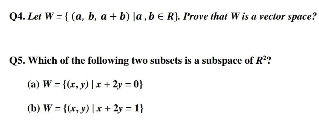 Q4 Let W A B A B A B R Prove That W Is A Vector Space Q5 Which Of The Following Two Subsets Is A Subspa 1