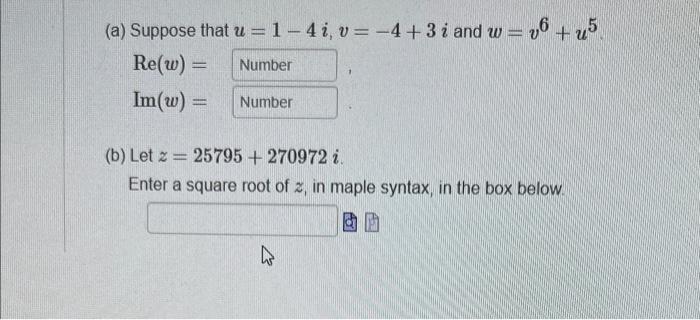 A Suppose That U 1 4 I V 4 3 I And W V6 U5 Re W Number Im W Number B Let Z 25795 270972 I Enter A 1