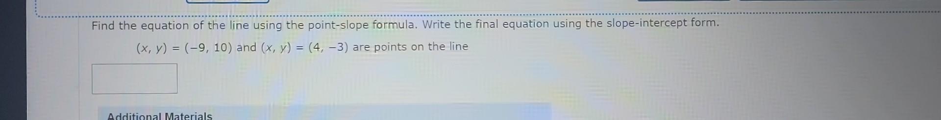 Find The Equation Of The Line Using The Point Slope Formula Write The Final Equation Using The Slope Intercept Form X 1