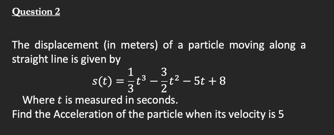 Question 2 The Displacement In Meters Of A Particle Moving Along A Straight Line Is Given By 1 3 S T T 12 T T 1