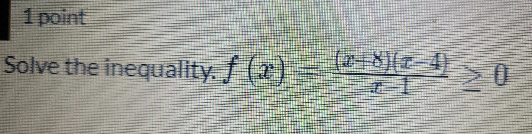 1 Point Solve The Inequality F X 2 8 Z 4 0 1