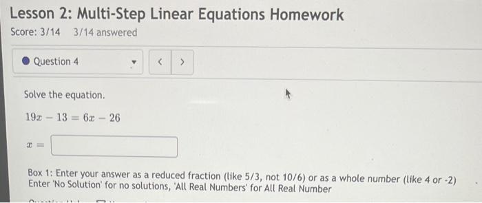 Lesson 2 Multi Step Linear Equations Homework Score 3 14 3 14 Answered Question 4 Solve The Equation 19x13 6x 26 X 1