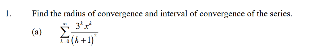 1 Find The Radius Of Convergence And Interval Of Convergence Of The Series 3k K X A K 1 0 K 0 1
