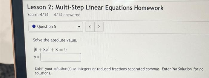 Lesson 2 Multi Step Linear Equations Homework Score 4 14 4 14 Answered Question 5 Solve The Absolute Value 6 8x 8 1
