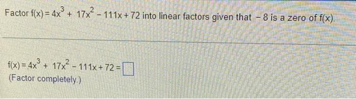 Factor F X 4x 17x 111x 72 Into Linear Factors Given That 8 Is A Zero Of F X F X 4x 17x 111x 72 1