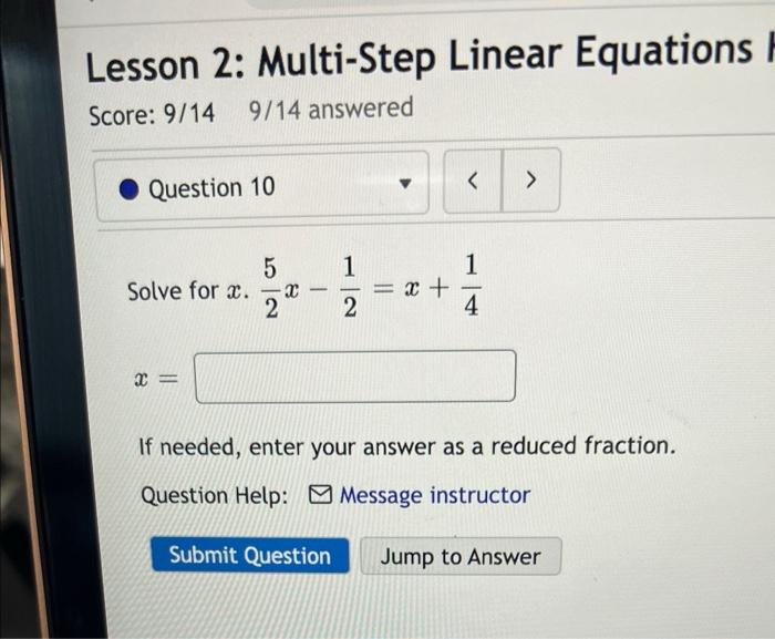 Lesson 2 Multi Step Linear Equations Score 9 14 9 14 Answered Question 10 Solve For X X 5 1 22 2 1 Submit Question 1