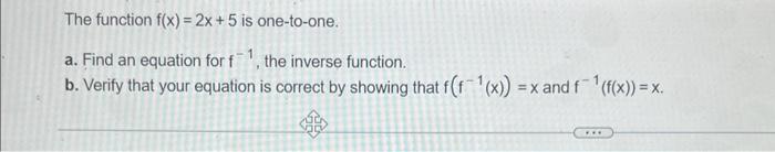 The Function F X 2x 5 Is One To One A Find An Equation For F1 The Inverse Function B Verify That Your Equation I 1