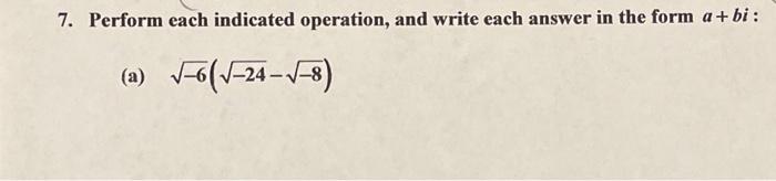 7 Perform Each Indicated Operation And Write Each Answer In The Form A Bi A 6 24 8 1