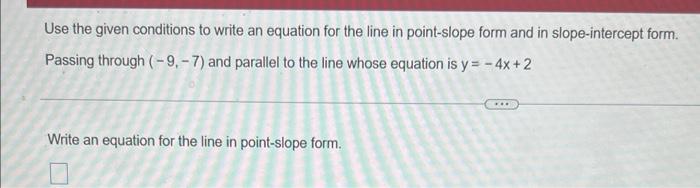Use The Given Conditions To Write An Equation For The Line In Point Slope Form And In Slope Intercept Form Passing Thro 1