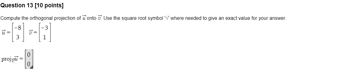 Question 13 10 Points Compute The Orthogonal Projection Of Onto 7 Use The Square Root Symbol V Where Needed To Give 1
