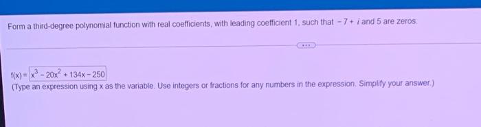 Form A Third Degree Polynomial Function With Real Coefficients With Leading Coefficient 1 Such That 7 I And 5 Are Ze 1