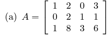 Find A Basis For The Row Space Column Space And Null Space Of The Following Matrices 1