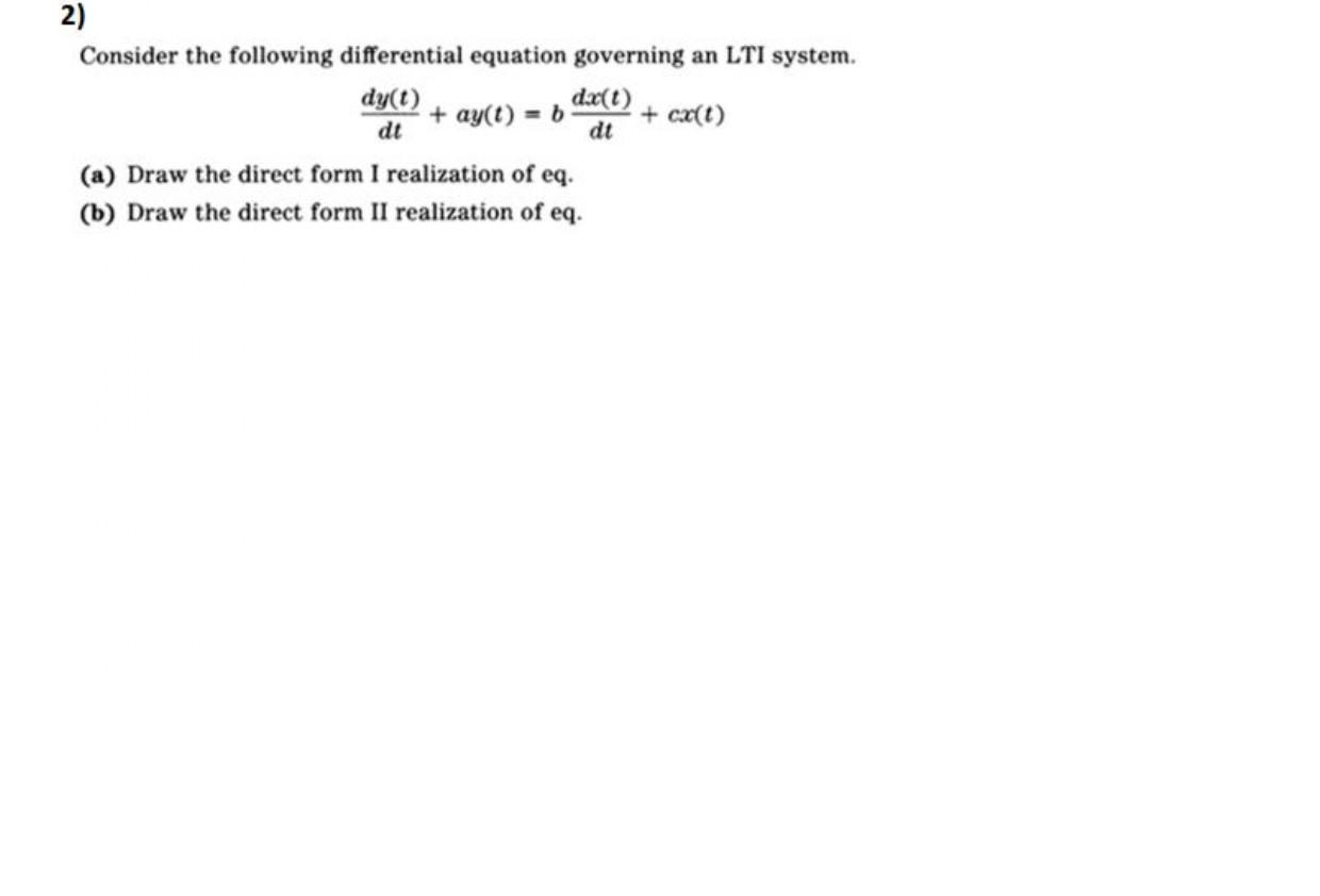 2 Consider The Following Differential Equation Governing An Lti System Dy T D X 0 Dt Ay T 0 Cx T Dt A Draw 1