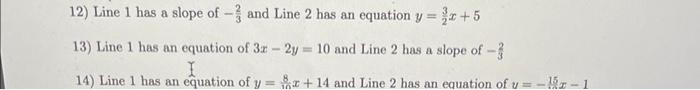 12 Line 1 Has A Slope Of And Line 2 Has An Equation Y 2x 5 13 Line 1 Has An Equation Of 3x 2y 10 And Line 2 H 1