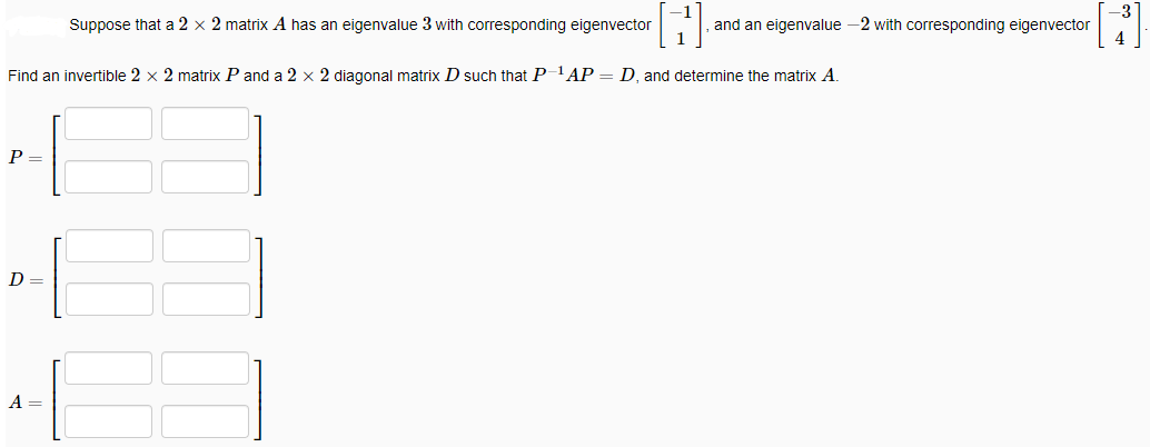 Suppose That A 2 X 2 Matrix A Has An Eigenvalue 3 With Corresponding Eigenvector Find An Invertible 2 X 2 Matrix P And A 1