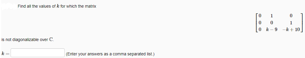 Find All The Values Of K For Which The Matrix Is Not Diagonalizable Over C K Enter Your Answers As A Comma Separated 1