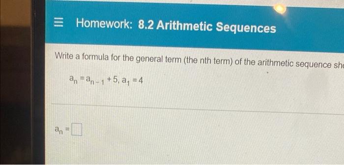 Homework 8 2 Arithmetic Sequences Write A Formula For The General Term The Nth Term Of The Arithmetic Sequence She An 1